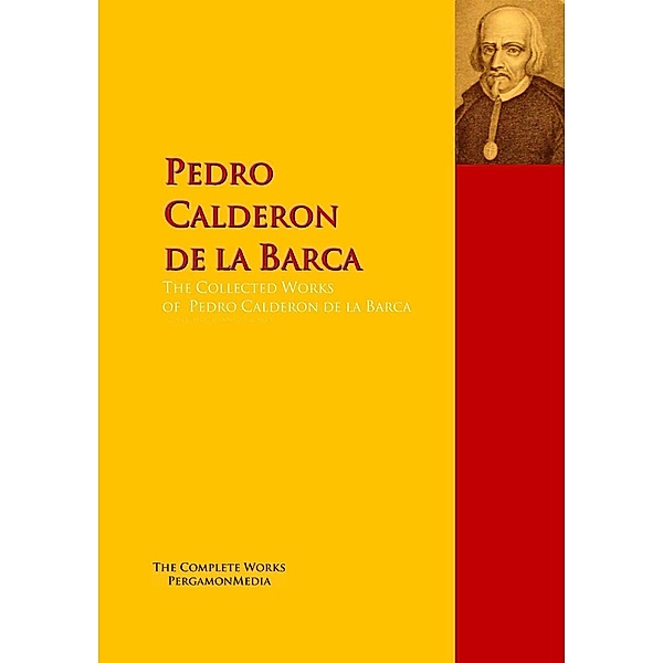 The Collected Works of Pedro Calderon de la Barca, Pedro Calderon de la Barca