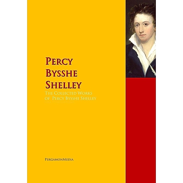 The Collected Works of Percy Bysshe Shelley, Percy Bysshe Shelley