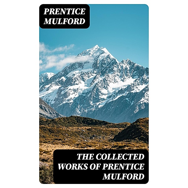 The Collected Works of Prentice Mulford, Prentice Mulford