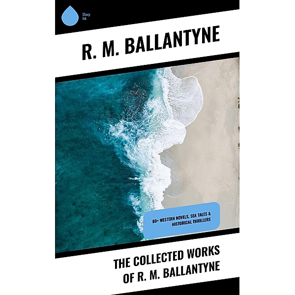 The Collected Works of R. M. Ballantyne, R. M. Ballantyne