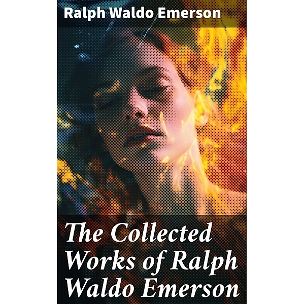 The Collected Works of Ralph Waldo Emerson, Ralph Waldo Emerson