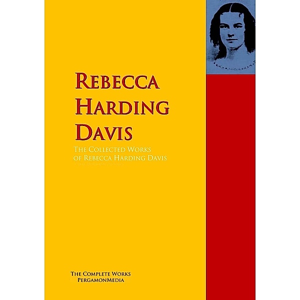 The Collected Works of Rebecca Harding Davis, Rebecca Harding Davis