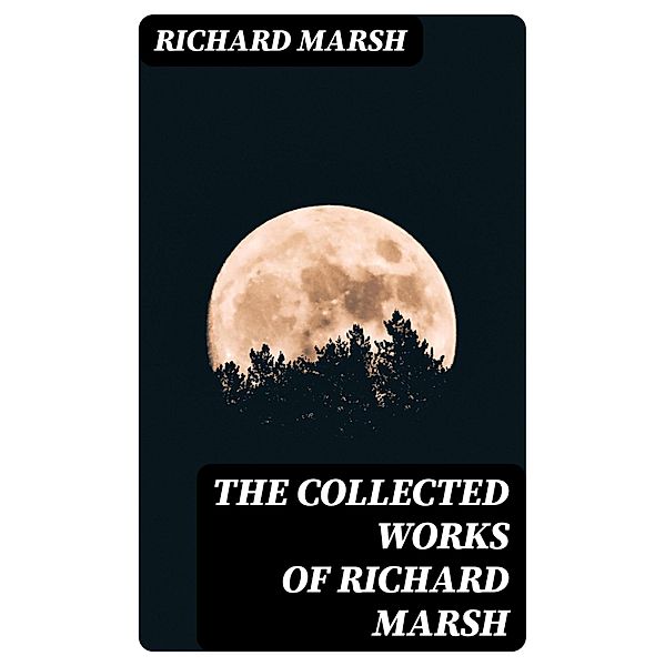 The Collected Works of Richard Marsh, Richard Marsh