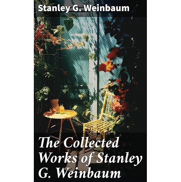 The Collected Works of Stanley G. Weinbaum, Stanley G. Weinbaum