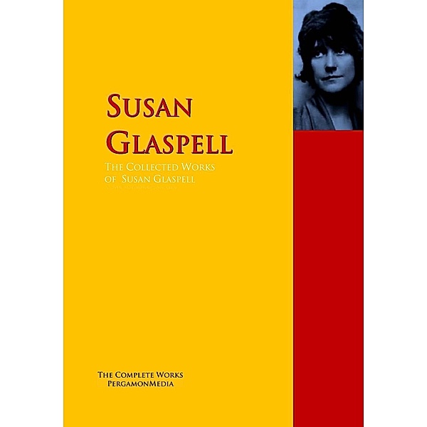 The Collected Works of Susan Glaspell, Susan Glaspell