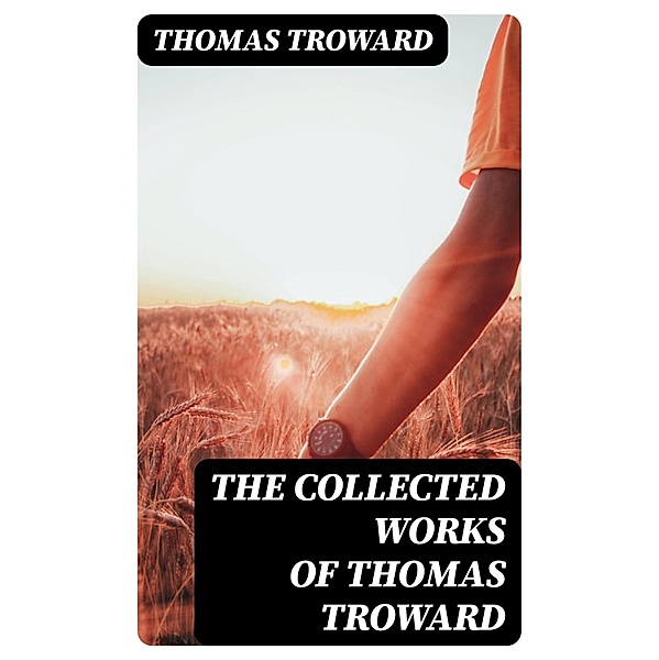 The Collected Works of Thomas Troward, Thomas Troward