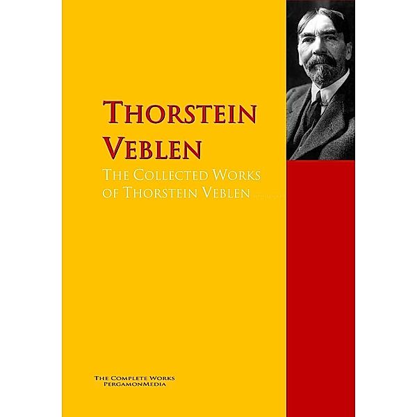 The Collected Works of Thorstein Veblen, Thorstein Veblen