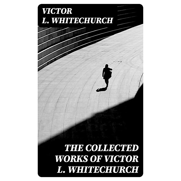 The Collected Works of Victor L. Whitechurch, Victor L. Whitechurch