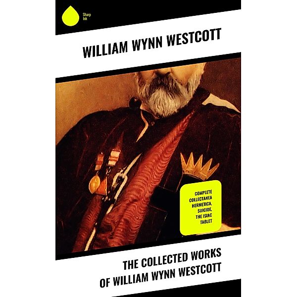 The Collected Works of William Wynn Westcott, William Wynn Westcott