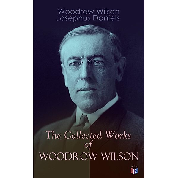 The Collected Works of Woodrow Wilson, Woodrow Wilson, Josephus Daniels