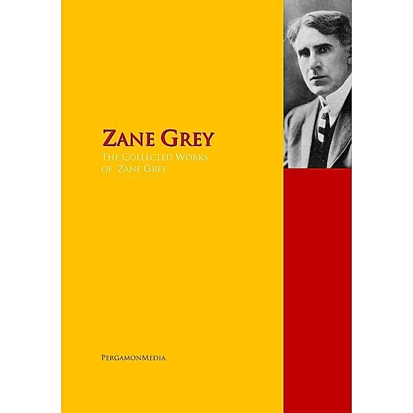 The Collected Works of Zane Grey, Zane Grey