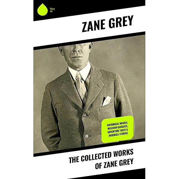 The Collected Works of Zane Grey, Zane Grey