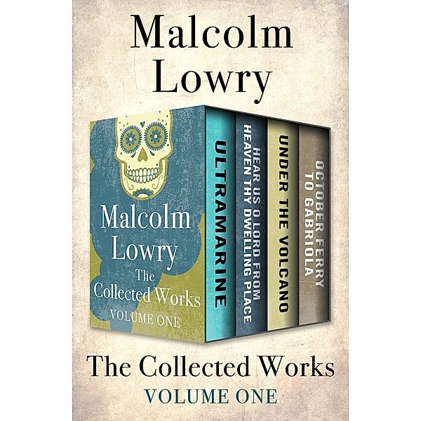 The Collected Works Volume One, Malcolm Lowry