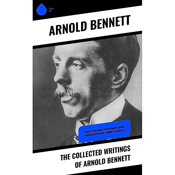 The Collected Writings of Arnold Bennett, Arnold Bennett