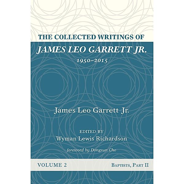 The Collected Writings of James Leo Garrett Jr., 1950-2015: Volume Two, James LeoJr. Garrett