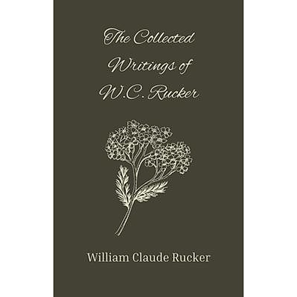 The Collected Writings of W.C. Rucker, William Rucker