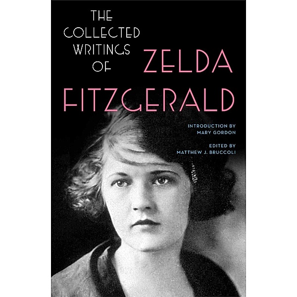 The Collected Writings of Zelda Fitzgerald, Zelda Fitzgerald