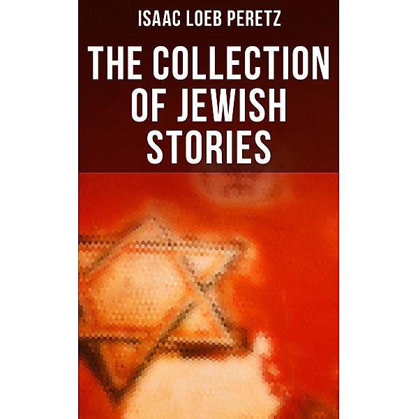 The Collection of Jewish Stories, Isaac Loeb Peretz