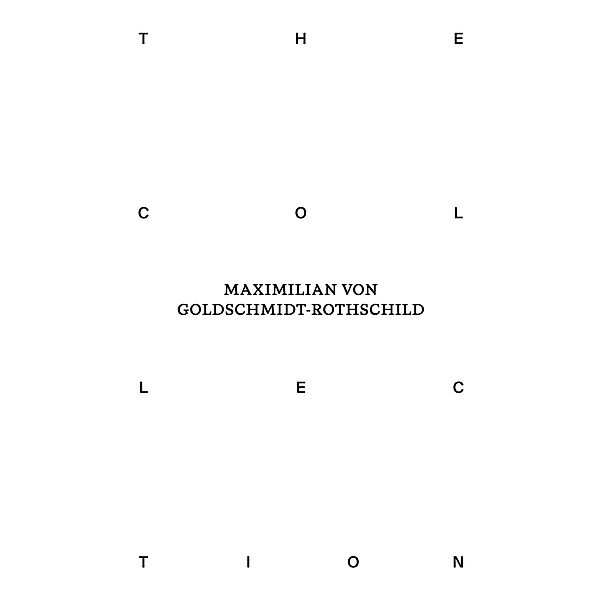 The Collection of Maximilian von Goldschmidt-Rothschild