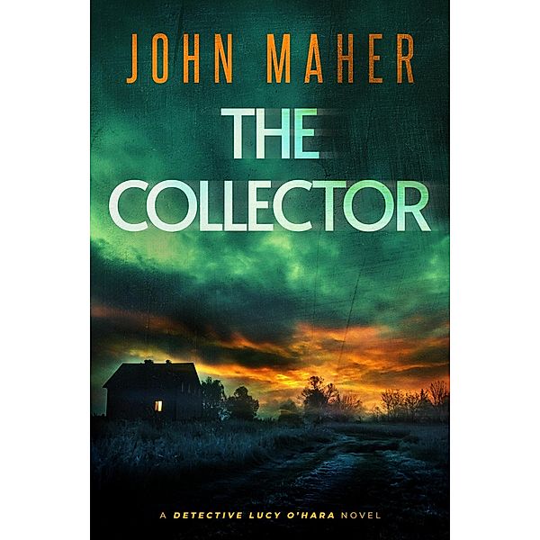 The Collector (Detective Lucy O'Hara, #1) / Detective Lucy O'Hara, John Maher