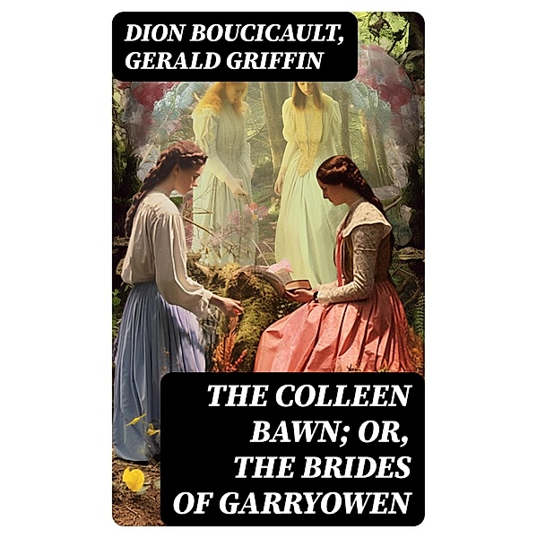 The Colleen Bawn; or, the Brides of Garryowen, Dion Boucicault, Gerald Griffin