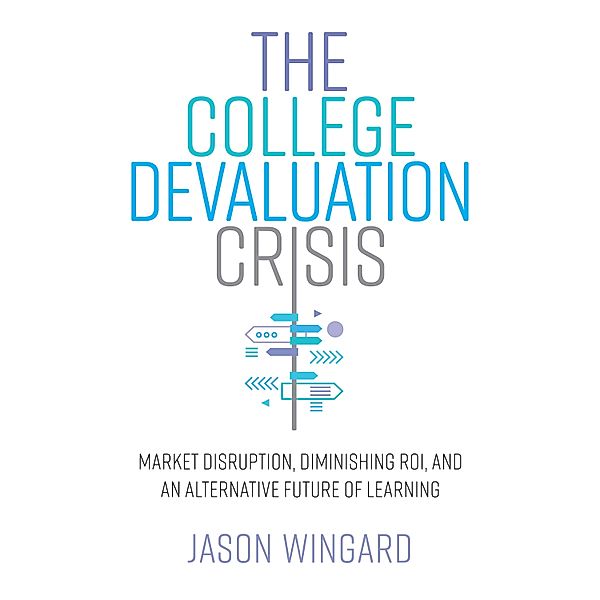 The College Devaluation Crisis, Jason Wingard