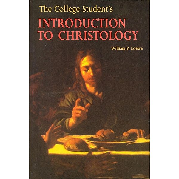 The College Student's  Introduction to Christology, William P. Loewe