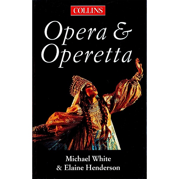 The Collins Guide To Opera And Operetta, Michael White, Elaine Henderson