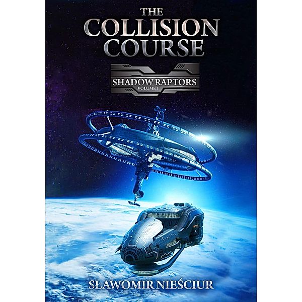 The Collision Course (Shadow Raptors, #1) / Shadow Raptors, Slawomir Niesciur