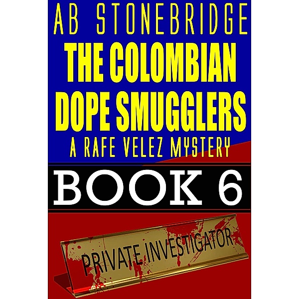 The Colombian Dope Smugglers -- Rafe Velez Mystery 6 (Rafe Velez Mysteries, #6) / Rafe Velez Mysteries, Ab Stonebridge
