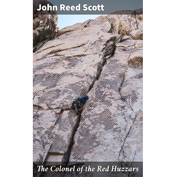 The Colonel of the Red Huzzars, John Reed Scott
