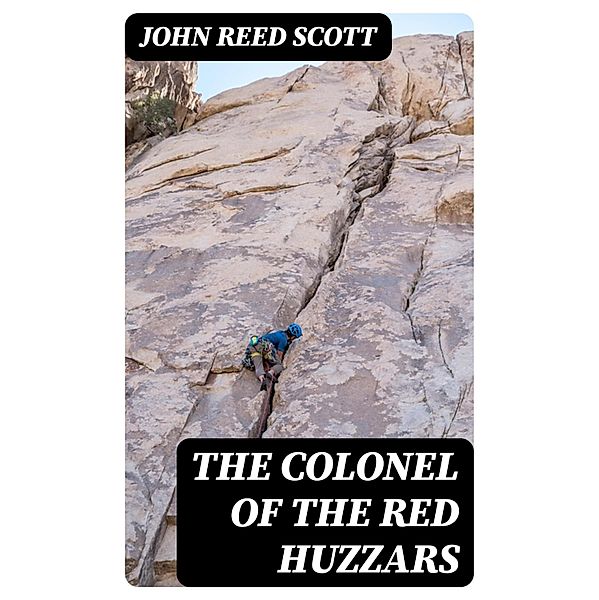 The Colonel of the Red Huzzars, John Reed Scott