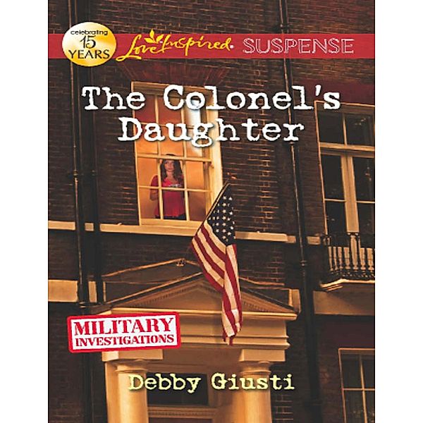 The Colonel's Daughter (Mills & Boon Love Inspired Suspense) (Military Investigations, Book 3), Debby Giusti