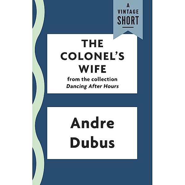The Colonel's Wife / A Vintage Short, Andre Dubus