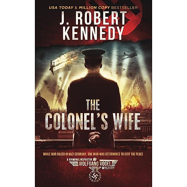 The Colonel's Wife (The Kriminalinspektor Wolfgang Vogel Mysteries, #1) / The Kriminalinspektor Wolfgang Vogel Mysteries, J. Robert Kennedy