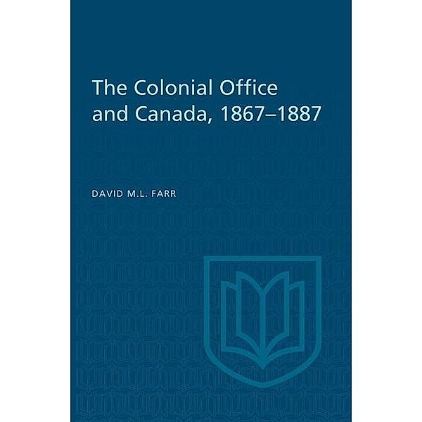 The Colonial Office and Canada 1867-1887, David Farr