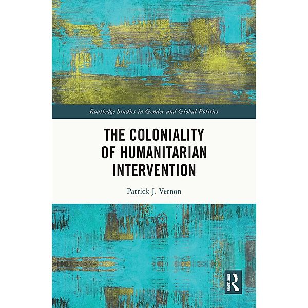 The Coloniality of Humanitarian Intervention, Patrick J. Vernon