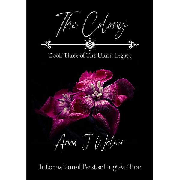 The Colony: Book Three of The Uluru Legacy / The Uluru Legacy, Anna J Walner