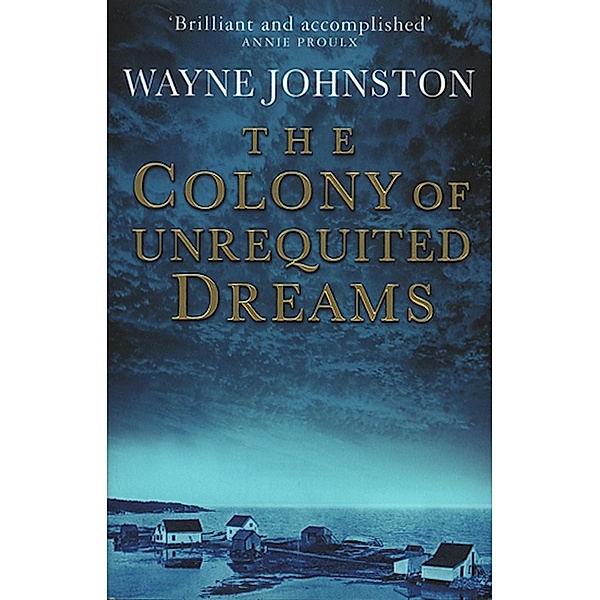 The Colony Of Unrequited Dreams, Wayne Johnston