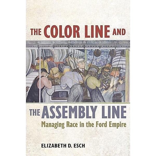 The Color Line and the Assembly Line / American Crossroads Bd.50, Elizabeth Esch