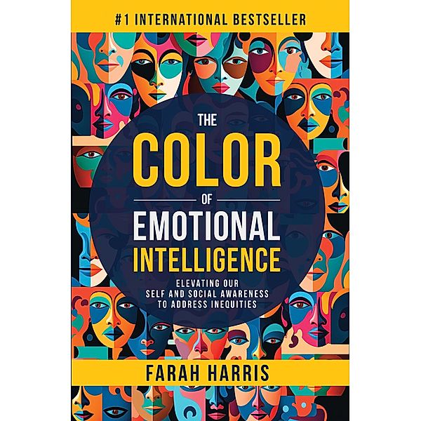 The Color of Emotional Intelligence: Elevating Our Self and Social Awareness to Address Inequities, Farah Harris