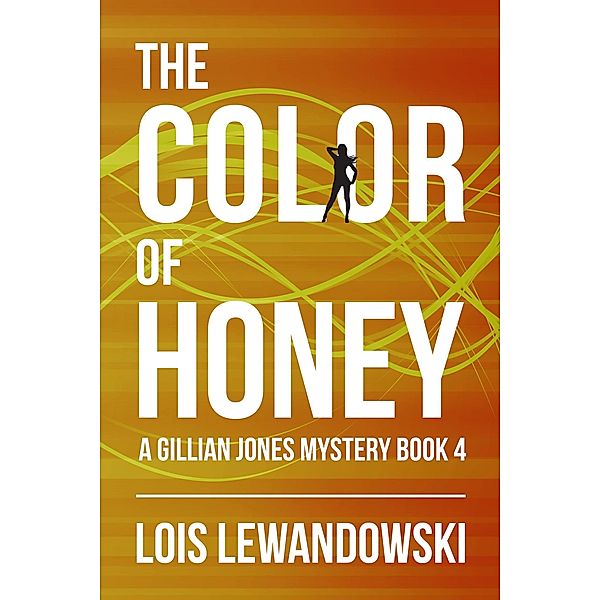 The Color of Honey (The Gillian Jones Series, #4) / The Gillian Jones Series, Lois Lewandowski
