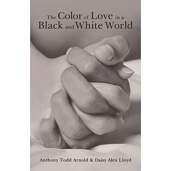 The Color of Love in a Black and White World, Anthony Todd Arnold, Daisy Alex Lloyd