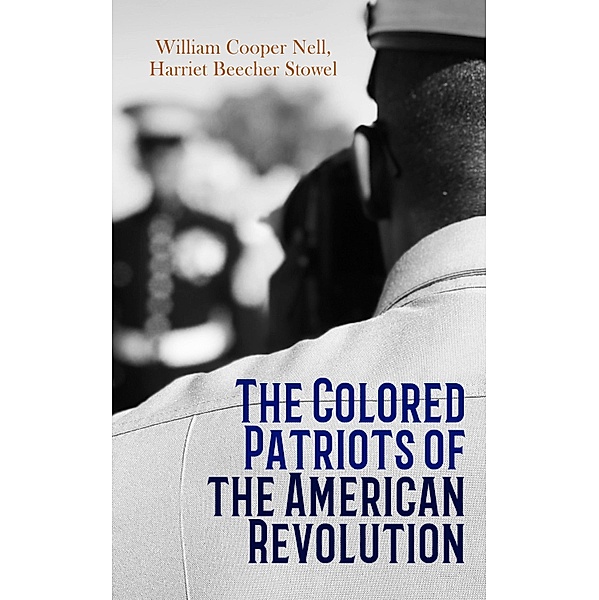 The Colored Patriots of the American Revolution, William Cooper Nell, Harriet Beecher Stowe