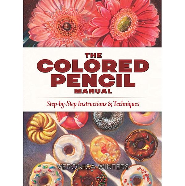 The Colored Pencil Manual / Dover Art Instruction, Veronica Winters