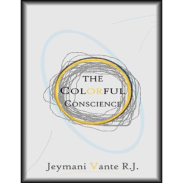 The Colorful Conscience, Jeymani Vante R. J.
