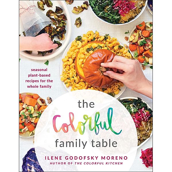 The Colorful Family Table, Ilene Godofsky Moreno