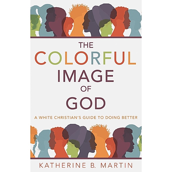 The Colorful Image of God, Katherine B. Martin