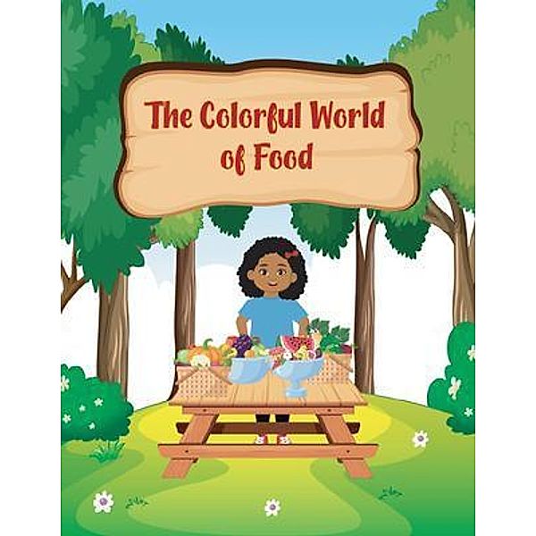 The Colorful World of Foods, Iris Moses-Bethell