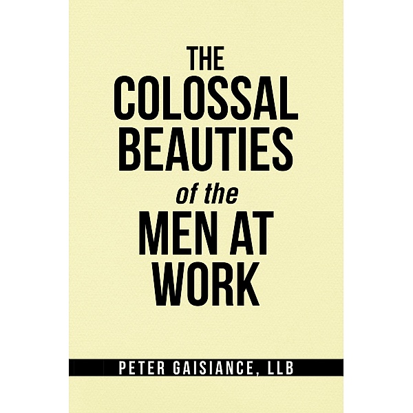 The Colossal Beauties of the Men at Work, Peter Gaisiance Llb